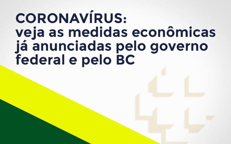 Coronavírus: Veja As Medidas Econômicas Já Anunciadas Pelo Governo Federal E Pelo Bc Notícias E Artigos Contábeis - PME Contábil - Contabilidade em São Paulo