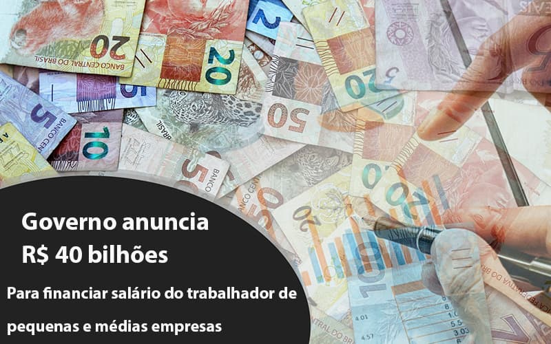 Governo Anuncia R$ 40 Bi Para Financiar Salário Do Trabalhador De Pequenas E Médias Empresas Notícias E Artigos Contábeis - PME Contábil - Contabilidade em São Paulo