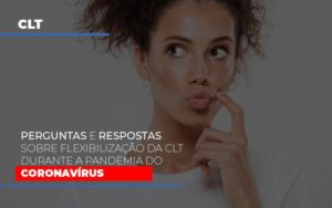 Perguntas E Respostas Sobre Flexibilizacao Da Clt Durante A Pandemia Do Coronavirus Notícias E Artigos Contábeis - PME Contábil - Contabilidade em São Paulo