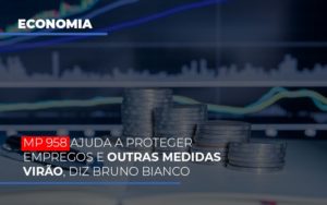 Mp 958 Ajuda A Proteger Empregos E Outras Medidas Virao Notícias E Artigos Contábeis - PME Contábil - Contabilidade em São Paulo