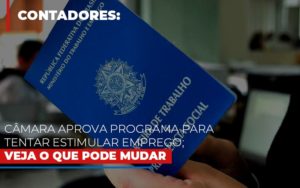 Camara Aprova Programa Para Tentar Estimular Emprego Veja O Que Pode Mudar Notícias E Artigos Contábeis - PME Contábil - Contabilidade em São Paulo