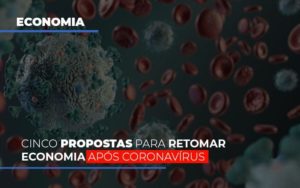 Cinco Propostas Para Retomar Economia Apos Coronavirus Notícias E Artigos Contábeis - PME Contábil - Contabilidade em São Paulo