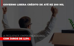 Governo Libera Credito De Ate 200 Mil A Pequenos Empreendedores Com Juros Notícias E Artigos Contábeis - PME Contábil - Contabilidade em São Paulo