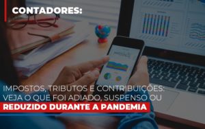 Impostos Tributos E Contribuicoes Veja O Que Foi Adiado Suspenso Ou Reduzido Durante A Pandemia Notícias E Artigos Contábeis - PME Contábil - Contabilidade em São Paulo