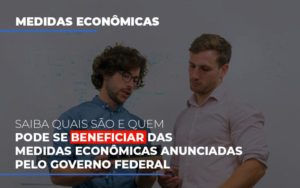 Medidas Economicas Anunciadas Pelo Governo Federal Notícias E Artigos Contábeis - PME Contábil - Contabilidade em São Paulo