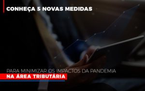 Medidas Para Minimizar Os Impactos Da Pandemia Na Area Tributaria Notícias E Artigos Contábeis - PME Contábil - Contabilidade em São Paulo