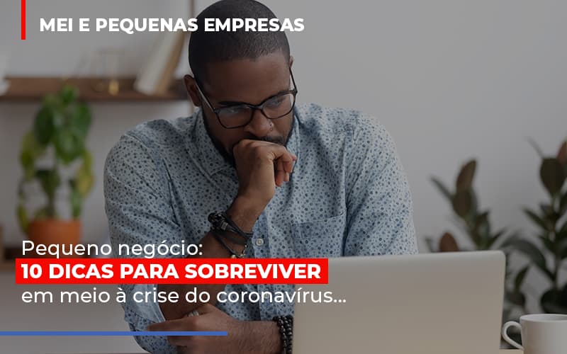 Pequeno Negocio Dicas Para Sobreviver Em Meio A Crise Do Coronavirus Notícias E Artigos Contábeis - PME Contábil - Contabilidade em São Paulo