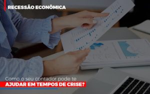 Http://recessao Economica Como Seu Contador Pode Te Ajudar Em Tempos De Crise/ Notícias E Artigos Contábeis - PME Contábil - Contabilidade em São Paulo