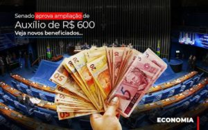 Senado Aprova Ampliacao De Auxilio De Rs 600 Veja Novos Beneficiados Notícias E Artigos Contábeis - PME Contábil - Contabilidade em São Paulo