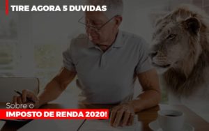 Tire Agora 5 Duvidas Sobre O Imposto De Renda 2020 Notícias E Artigos Contábeis - PME Contábil - Contabilidade em São Paulo