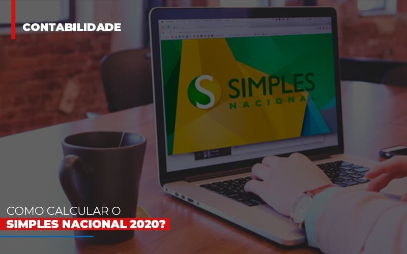 Como Calcular O Simples Nacional 2020 Notícias E Artigos Contábeis - PME Contábil - Contabilidade em São Paulo