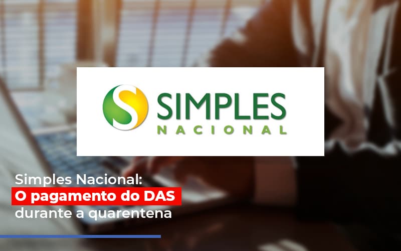 Simples Nacional O Pagamento Do Das Durante A Quarentena Notícias E Artigos Contábeis - PME Contábil - Contabilidade em São Paulo