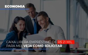 Caixa Libera Emprestimo De R 21 Mil Para Mei Veja Como Solicitar Notícias E Artigos Contábeis - PME Contábil - Contabilidade em São Paulo