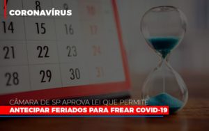 Camara De Sp Aprova Lei Que Permite Antecipar Feriados Para Frear Covid 19 Notícias E Artigos Contábeis - PME Contábil - Contabilidade em São Paulo
