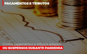 Confira Pagamentos E Tributos Adiados Ou Suspensos Notícias E Artigos Contábeis - PME Contábil - Contabilidade em São Paulo