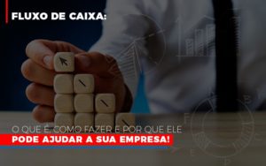 Fluxo De Caixa O Que E Como Fazer E Por Que Ele Pode Ajudar A Sua Empresa Notícias E Artigos Contábeis - PME Contábil - Contabilidade em São Paulo