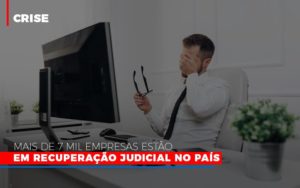 Mais De 7 Mil Empresas Estao Em Recuperacao Judicial No Pais Notícias E Artigos Contábeis - PME Contábil - Contabilidade em São Paulo