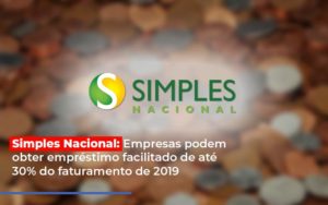 Simples Nacional Empresas Podem Obter Emprestimo Facilitado De Ate 30 Do Faturamento De 2019 Notícias E Artigos Contábeis - PME Contábil - Contabilidade em São Paulo