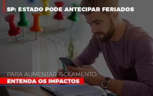 Sp Estado Pode Antecipar Feriados Para Aumentar Isolamento Entenda Os Impactos Notícias E Artigos Contábeis - PME Contábil - Contabilidade em São Paulo