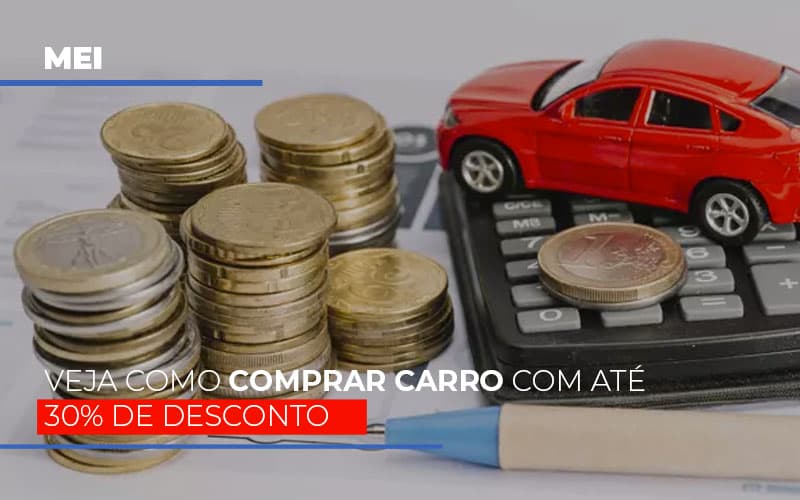Mei Veja Como Comprar Carro Com Ate 30 De Desconto Notícias E Artigos Contábeis - PME Contábil - Contabilidade em São Paulo