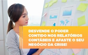Desvende O Poder Contido Nos Relatorios Contabeis E Afaste O Seu Negocio Da Crise Notícias E Artigos Contábeis - PME Contábil - Contabilidade em São Paulo