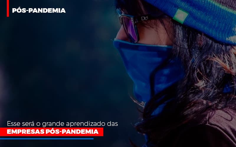 Esse Sera O Grande Aprendizado Das Empresas Pos Pandemia Notícias E Artigos Contábeis - PME Contábil - Contabilidade em São Paulo