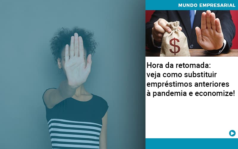 Hora Da Retomada Veja Como Substituir Emprestimos Anteriores A Pandemia E Economize - PME Contábil - Contabilidade em São Paulo