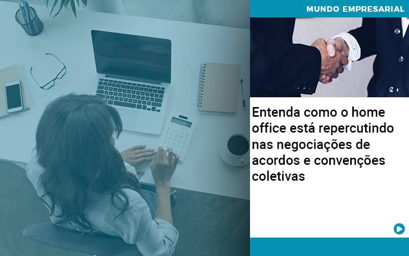 Entenda Como O Home Office Está Repercutindo Nas Negociações De Acordos E Convenções Coletivas - PME Contábil - Contabilidade em São Paulo