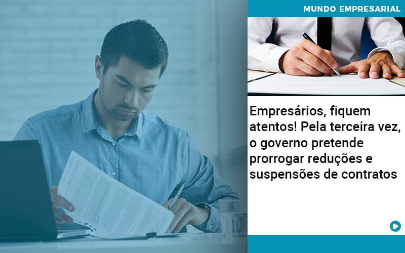 Empresarios Fiquem Atentos Pela Terceira Vez O Governo Pretende Prorrogar Reducoes E Suspensoes De Contratos (1) - PME Contábil - Contabilidade em São Paulo