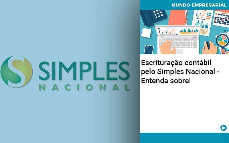 Escrituracao Contabil Pelo Simples Nacional Entenda Sobre - PME Contábil - Contabilidade em São Paulo