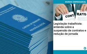 Legislacao Trabalhista Entenda Sobre A Suspensao De Contratos E Reducao De Jornada - PME Contábil - Contabilidade em São Paulo