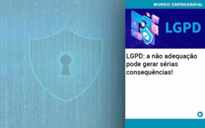 Lgpd A Nao Adequacao Pode Gerar Serias Consequencias - PME Contábil - Contabilidade em São Paulo