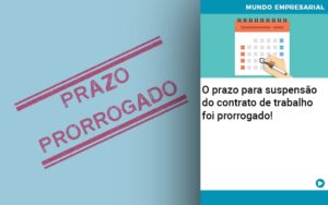 O Prazo Para Suspensao Do Contrato De Trabalho Foi Prorrogado - PME Contábil - Contabilidade em São Paulo