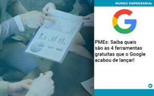 Pmes Saiba Quais Sao As 4 Ferramentas Gratuitas Que O Google Acabou De Lancar - PME Contábil - Contabilidade em São Paulo