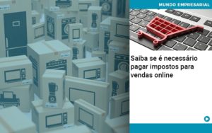 Saiba Se E Necessario Pagar Impostos Para Vendas Online - PME Contábil - Contabilidade em São Paulo