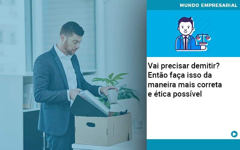 Vai Precisar Demitir Entao Faca Isso Da Maneira Mais Correta E Etica Possivel - PME Contábil - Contabilidade em São Paulo