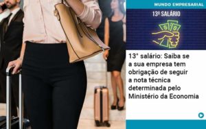 13 Salario Saiba Se A Sua Empresa Tem Obrigacao De Seguir A Nota Tecnica Determinada Pelo Ministerio Da Economica - PME Contábil - Contabilidade em São Paulo