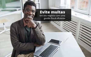 Evite Multas Em Seu Negocio Com Uma Gestao Fiscal Eficiente Post 1 - PME Contábil - Contabilidade em São Paulo