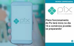Pleno Funcionamento Do Pix Terá Início No Dia 16 E Comércios Já Estão Se Preparando - PME Contábil - Contabilidade em São Paulo