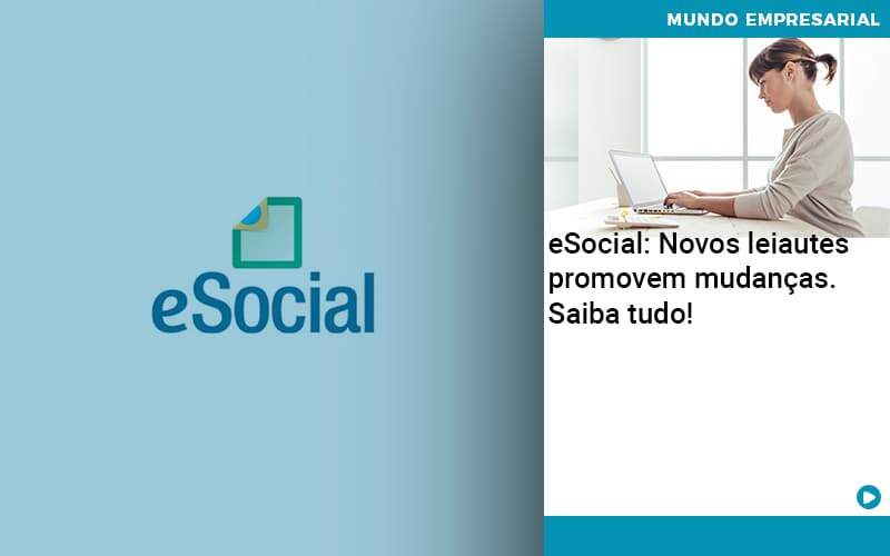 E Social Novos Leiautes Promovem Mudancas Saiba Tudo - PME Contábil - Contabilidade em São Paulo
