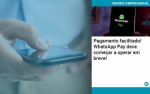 Pagamento Facilitado Whatsapp Pay Deve Comecar A Operar Em Breve - PME Contábil - Contabilidade em São Paulo