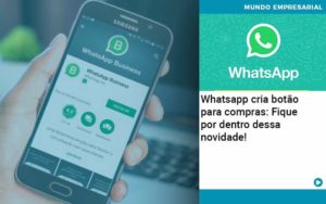 Whatsapp Cria Botao Para Compras Fique Por Dentro Dessa Novidade - PME Contábil - Contabilidade em São Paulo