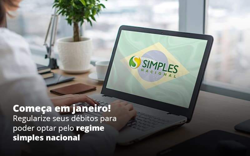 Comeca Em Janeiro Regularize Seus Debitos Para Optar Pelo Regime Simples Nacional Post 1 - PME Contábil - Contabilidade em São Paulo