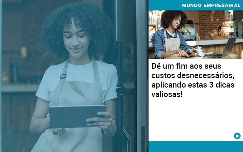 De Fim Aos Seus Custos Desnecessarios Aplicando Essas 3 Dicas Valiosas 1 - PME Contábil - Contabilidade em São Paulo