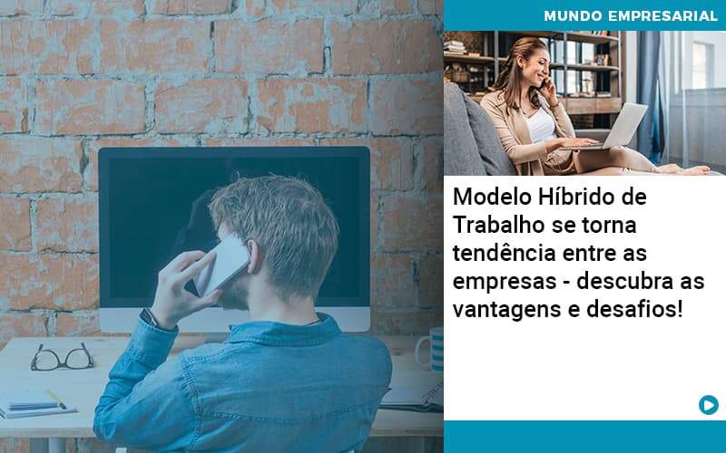 Modelo Hibrido De Trabalho Se Torna Tendencia Entre As Empresas Descubra As Vantagens E Desafios - PME Contábil - Contabilidade em São Paulo