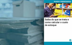 Saiba Do Que Se Trata E Como Calcular O Custo De Estoque - PME Contábil - Contabilidade em São Paulo