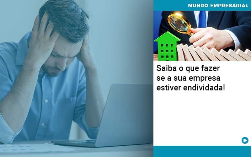 Saiba O Que Fazer Se A Sua Empresa Estiver Endividada - PME Contábil - Contabilidade em São Paulo