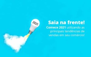 Saia Na Frente Comece 2021 Utilizando As Principais Tendencias De Vendas Em Seu Comercio Post 1 - PME Contábil - Contabilidade em São Paulo