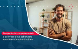 Competencias Comportamntais O Que Voce Deve Saber Para Encontrar O Funcionario Ideal - PME Contábil - Contabilidade em São Paulo