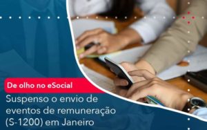 De Olho No E Social Suspenso O Envio De Eventos De Remuneracao S 1200 Em Janeiro - PME Contábil - Contabilidade em São Paulo